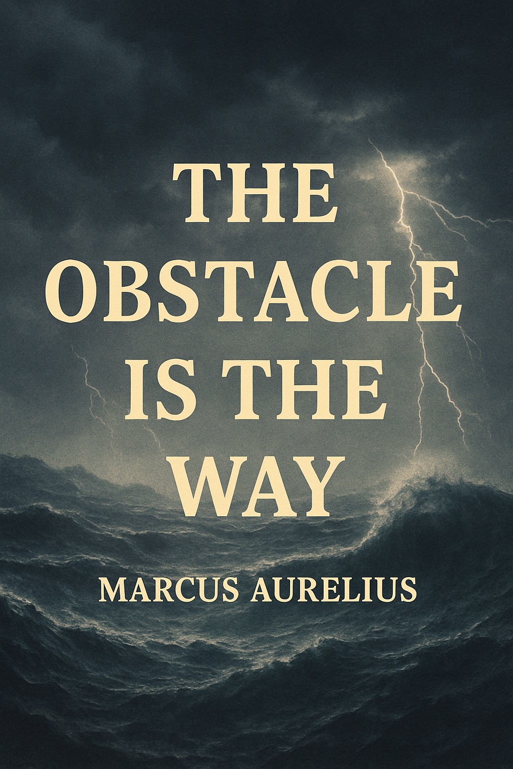 “The obstacle is the way.” – Marcus&nbsp;Aurelius